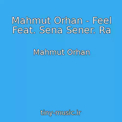 کاور آهنگ Mahmut Orhan - Feel Feat. Sena Sener. Ra از Mahmut Orhan