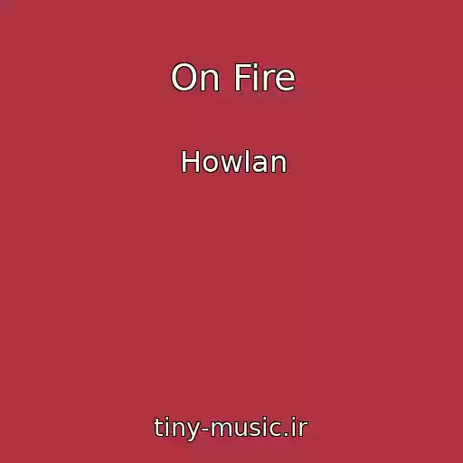 کاور آهنگ On Fire از Howlan