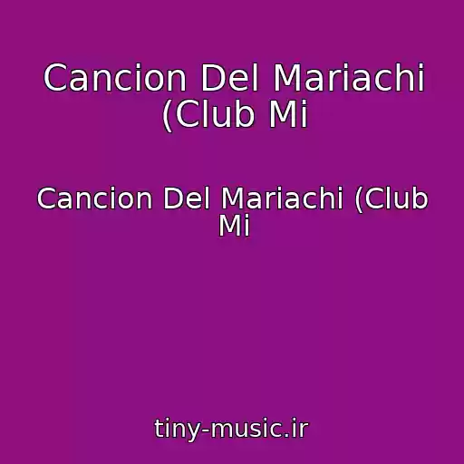 کاور آهنگ Cancion Del Mariachi (Club Mi از Cancion Del Mariachi (Club Mi