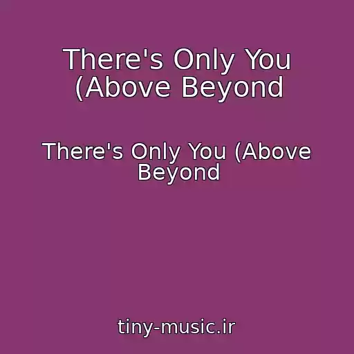 کاور آهنگ There's Only You (Above Beyond از There's Only You (Above Beyond