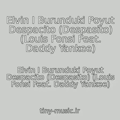 کاور آهنگ Elvin I Burunduki Poyut Despacito (Despasito) (Louis Fonsi Feat. Daddy Yankee) از Elvin I Burunduki Poyut Despacito (Despasito) (Louis Fonsi Feat. Daddy Yankee)
