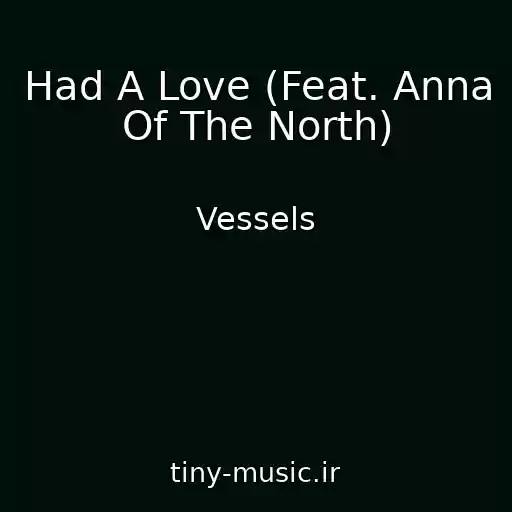 کاور آهنگ Had A Love (Feat. Anna Of The North) از Vessels