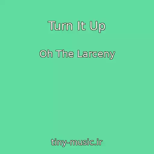 کاور آهنگ Turn It Up از Oh The Larceny