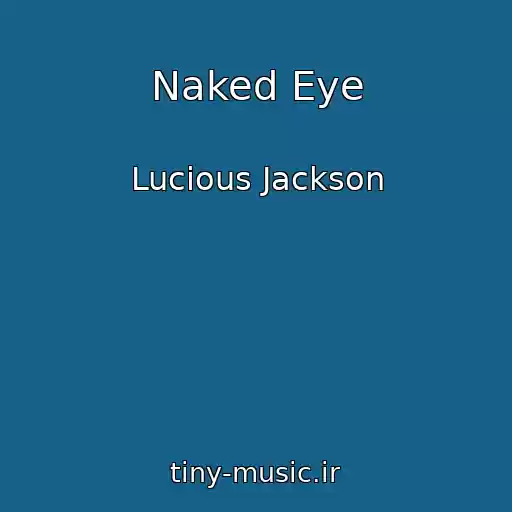 کاور آهنگ Naked Eye از Lucious Jackson