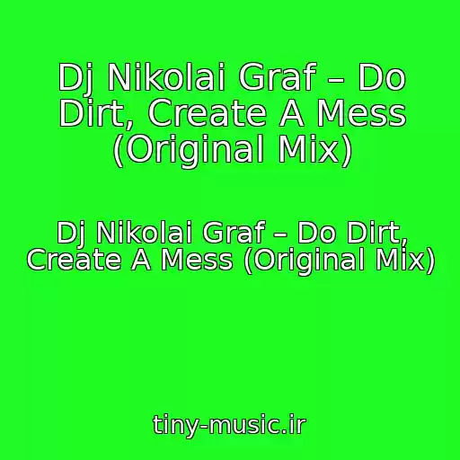 کاور آهنگ Dj Nikolai Graf – Do Dirt, Create A Mess (Original Mix) از Dj Nikolai Graf – Do Dirt, Create A Mess (Original Mix)