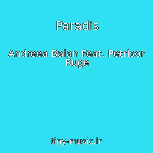 کاور آهنگ Paradis از Andreea Balan Feat. Petrisor Ruge