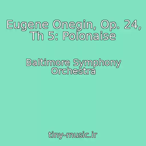 کاور آهنگ Eugene Onegin, Op. 24, Th 5: Polonaise از Baltimore Symphony Orchestra