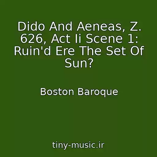 کاور آهنگ Dido And Aeneas, Z. 626, Act Ii Scene 1: Ruin'd Ere The Set Of Sun? از Boston Baroque