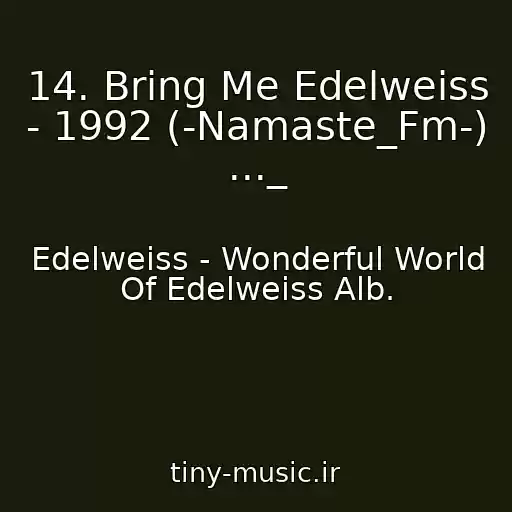 کاور آهنگ 14. Bring Me Edelweiss  - 1992 (-Namaste_Fm-) ..._ از Edelweiss - Wonderful World Of Edelweiss Alb.
