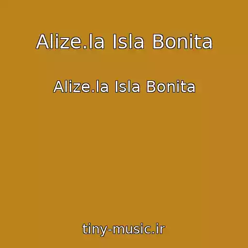 کاور آهنگ Alize.la Isla Bonita از Alize.la Isla Bonita