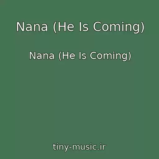کاور آهنگ Nana (He Is Coming) از Nana (He Is Coming)
