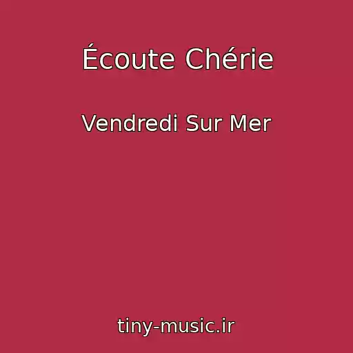 کاور آهنگ Écoute Chérie از Vendredi Sur Mer