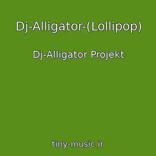 کاور آهنگ Dj-Alligator-(Lollipop) از Dj-Alligator Projekt