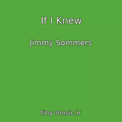 کاور آهنگ If I Knew از Jimmy Sommers