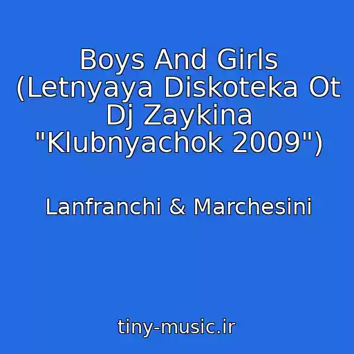 کاور آهنگ Boys And Girls (Letnyaya Diskoteka Ot Dj Zaykina "Klubnyachok 2009") از Lanfranchi & Marchesini
