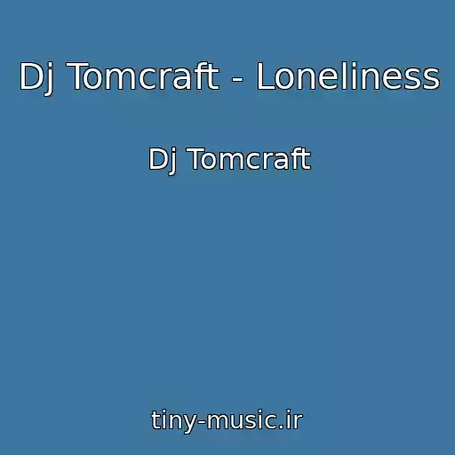 کاور آهنگ Dj Tomcraft - Loneliness از Dj Tomcraft