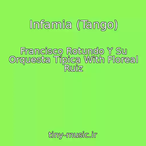 کاور آهنگ Infamia (Tango) از Francisco Rotundo Y Su Orquesta Típica With Floreal Ruiz