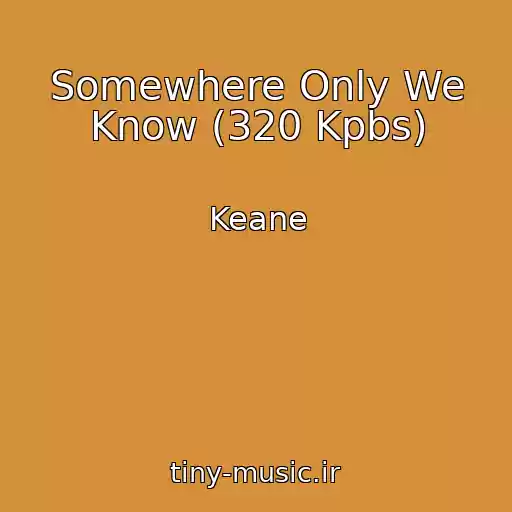 کاور آهنگ Somewhere Only We Know (320 Kpbs) از Keane