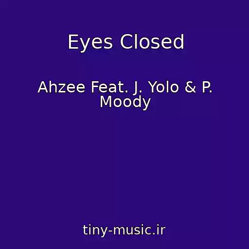 کاور آهنگ Eyes Closed از Ahzee Feat. J. Yolo & P. Moody