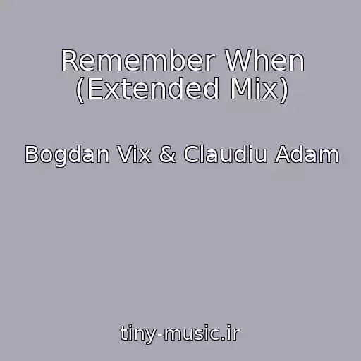 کاور آهنگ Remember When (Extended Mix) از Bogdan Vix & Claudiu Adam