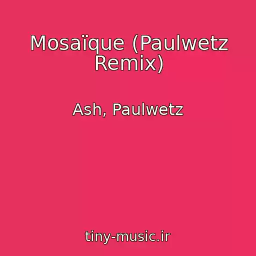 کاور آهنگ Mosaïque (Paulwetz Remix) از Ash, Paulwetz