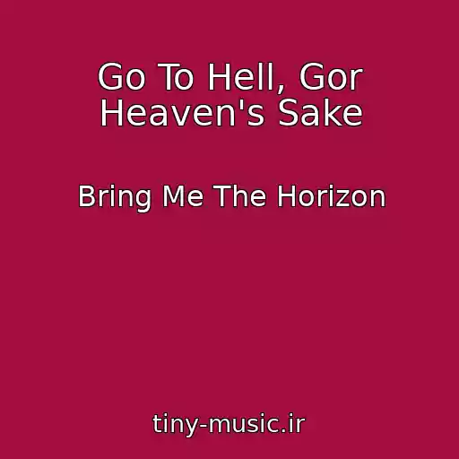 کاور آهنگ Go To Hell, Gor Heaven's Sake از Bring Me The Horizon