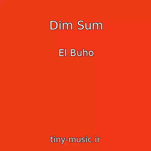 کاور آهنگ Dim Sum از El Buho