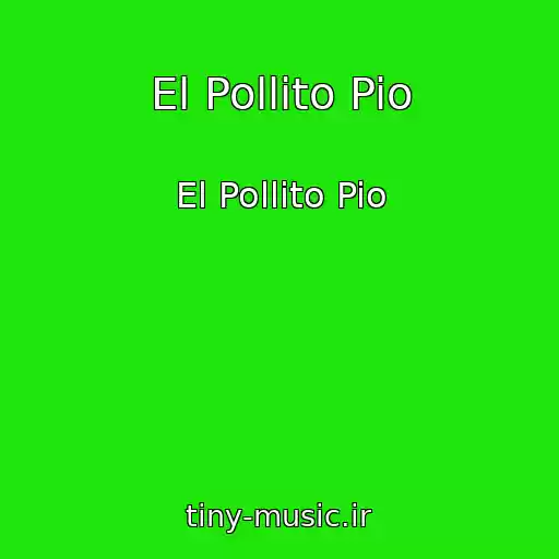 کاور آهنگ El Pollito Pio از El Pollito Pio