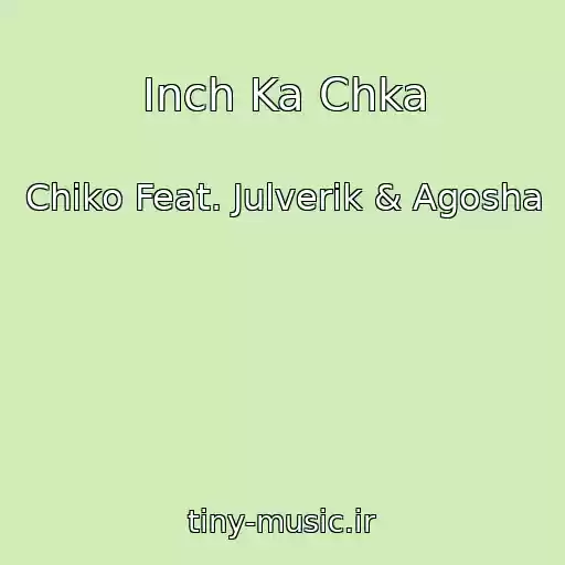 کاور آهنگ Inch Ka Chka از Chiko Feat. Julverik & Agosha