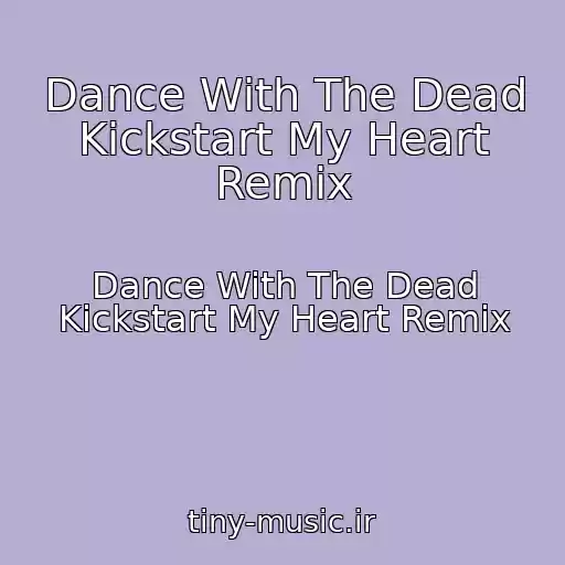 کاور آهنگ Dance With The Dead Kickstart My Heart Remix از Dance With The Dead Kickstart My Heart Remix