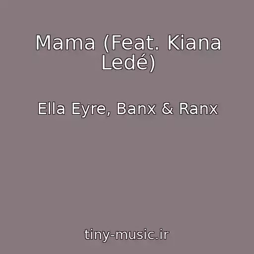 کاور آهنگ Mama (Feat. Kiana Ledé) از Ella Eyre, Banx & Ranx