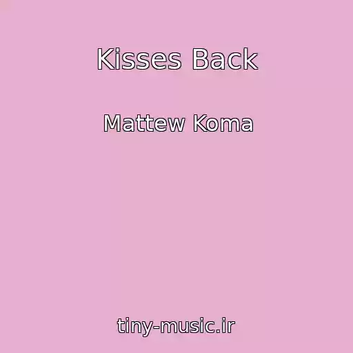 کاور آهنگ Kisses Back از Mattew Koma