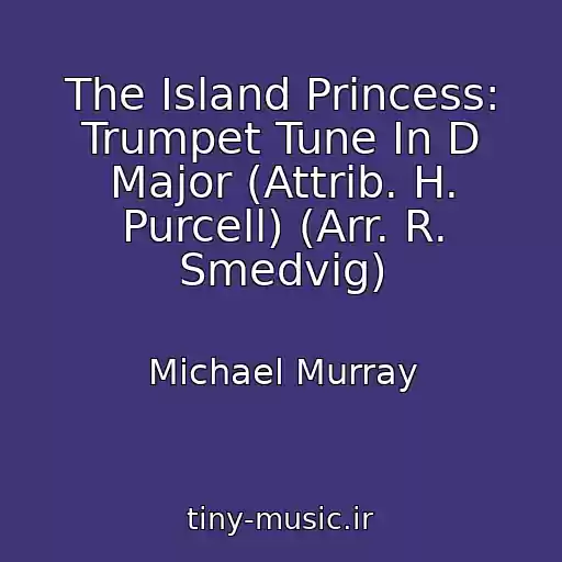 کاور آهنگ The Island Princess: Trumpet Tune In D Major (Attrib. H. Purcell) (Arr. R. Smedvig) از Michael Murray