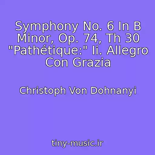 کاور آهنگ Symphony No. 6 In B Minor, Op. 74, Th 30 "Pathétique:" Ii. Allegro Con Grazia از Christoph Von Dohnanyi