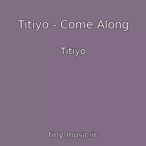 کاور آهنگ Titiyo - Come Along از Titiyo