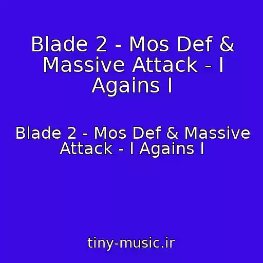 کاور آهنگ Blade 2 - Mos Def & Massive Attack - I Agains I از Blade 2 - Mos Def & Massive Attack - I Agains I