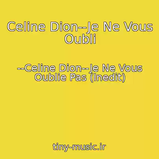 کاور آهنگ Celine Dion--Je Ne Vous Oubli از --Celine Dion--Je Ne Vous Oublie Pas (Inedit)
