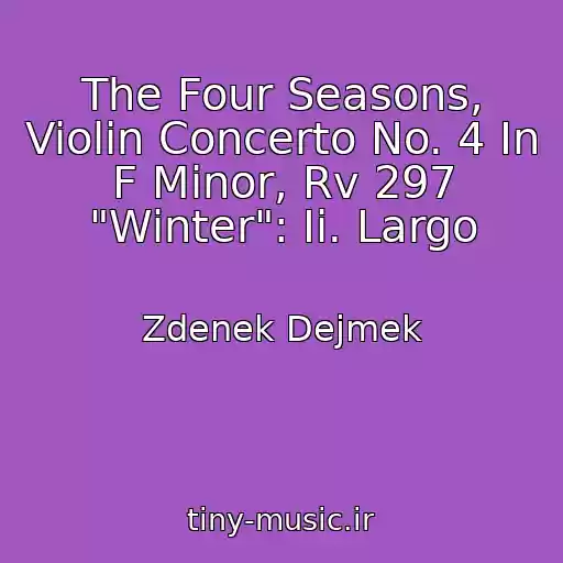 کاور آهنگ The Four Seasons, Violin Concerto No. 4 In F Minor, Rv 297 "Winter": Ii. Largo از Zdenek Dejmek