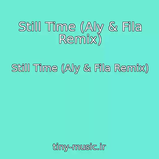 کاور آهنگ Still Time (Aly & Fila Remix) از Still Time (Aly & Fila Remix)