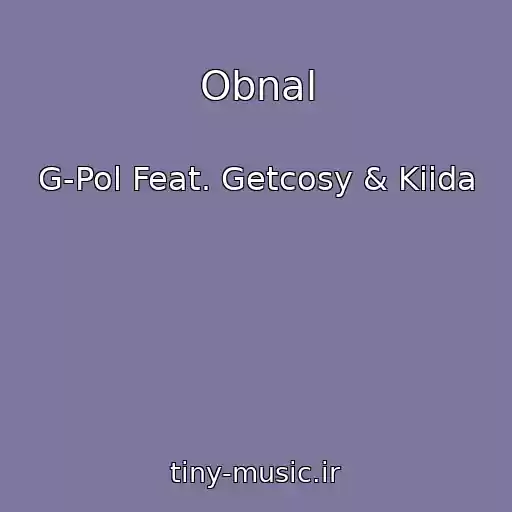 کاور آهنگ Obnal از G-Pol Feat. Getcosy & Kiida