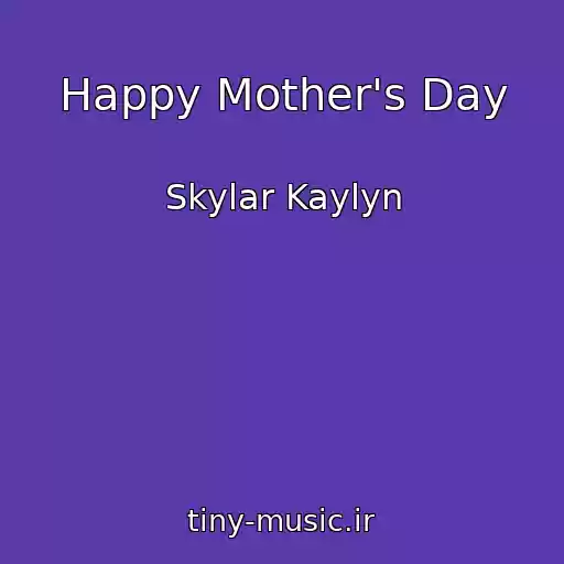 کاور آهنگ Happy Mother's Day از Skylar Kaylyn