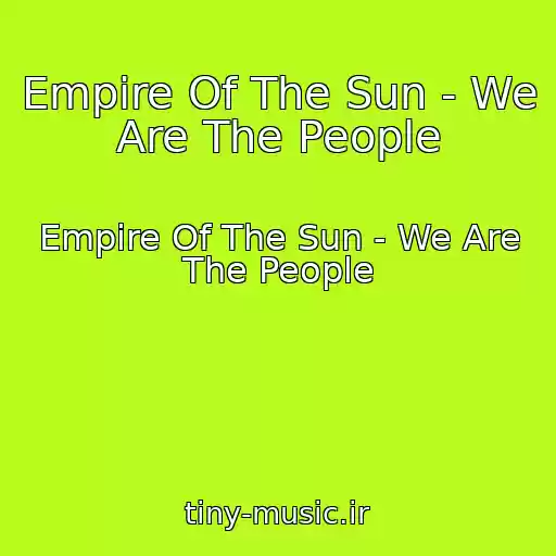 کاور آهنگ Empire Of The Sun - We Are The People از Empire Of The Sun - We Are The People