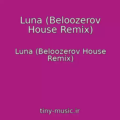 کاور آهنگ Luna (Beloozerov House Remix) از Luna (Beloozerov House Remix)