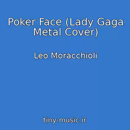 کاور آهنگ Poker Face (Lady Gaga Metal Cover) از Leo Moracchioli