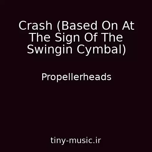 کاور آهنگ Crash (Based On At The Sign Of The Swingin Cymbal) از Propellerheads
