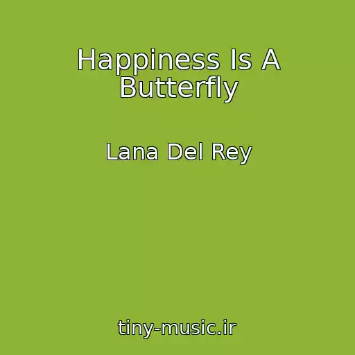 کاور آهنگ Happiness Is A Butterfly از Lana Del Rey