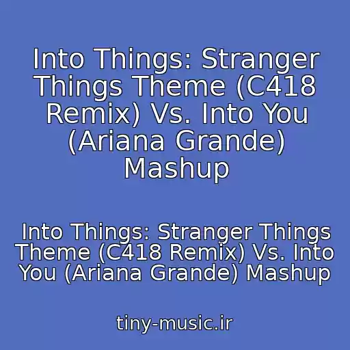 کاور آهنگ Into Things: Stranger Things Theme (C418 Remix) Vs. Into You (Ariana Grande) Mashup از Into Things: Stranger Things Theme (C418 Remix) Vs. Into You (Ariana Grande) Mashup