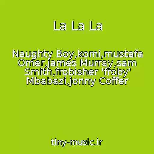 کاور آهنگ La La La از Naughty Boy,komi,mustafa Omer,james Murray,sam Smith,frobisher 'froby' Mbabazi,jonny Coffer