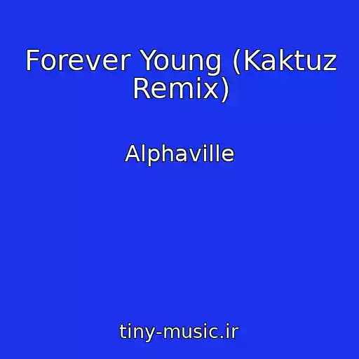 کاور آهنگ Forever Young (Kaktuz Remix) از Alphaville