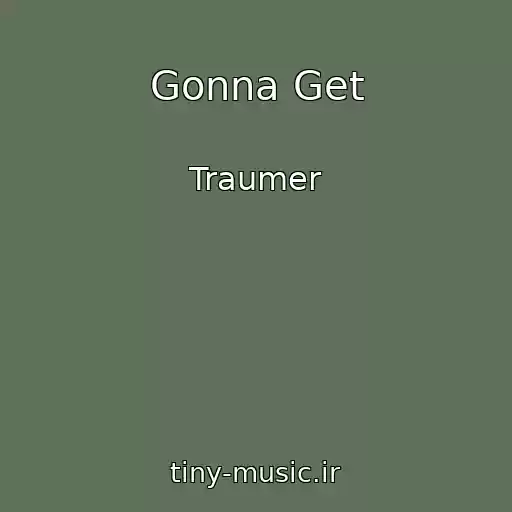 کاور آهنگ Gonna Get از Traumer